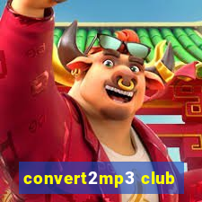 convert2mp3 club